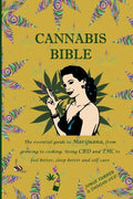 Cannabis Bible: the essential guide to marijuana, from growing to cooking. Using CBD and THC to feel better, sleep better and self car - Paperback